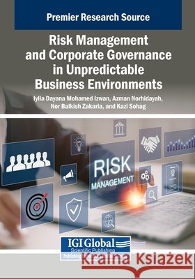 Risk Management and Corporate Governance in Unpredictable Business Environments Mohamed Izwan, Iylia Dayana, Norhidayah, Azman, Zakaria, Nor Balkish 9798337306148