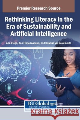 Rethinking Literacy in the Era of Sustainability and Artificial Intelligence Diogo, Ana, Joaquim, Ana Filipa, de Almeida, Cristina Vaz 9798337307251