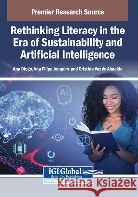 Rethinking Literacy in the Era of Sustainability and Artificial Intelligence Diogo, Ana, Joaquim, Ana Filipa, de Almeida, Cristina Vaz 9798337307268