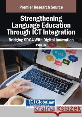 Strengthening Language Education Through ICT Integration: Bridging SDG4 With Digital Innovation ILIC, Peter 9798337308029 IGI Global