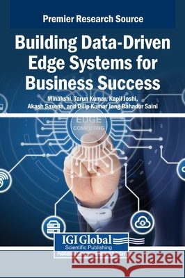 Building Data-Driven Edge Systems for Business Success Minakshi, Kumar, Tarun, Joshi, Kapil 9798337311470 IGI Global