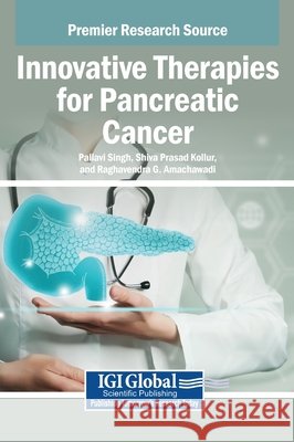 Innovative Therapies for Pancreatic Cancer Singh, Pallavi, Kollur, Shiva Prasad, Amachawadi, Raghavendra G. 9798337314693
