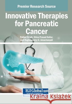 Innovative Therapies for Pancreatic Cancer Singh, Pallavi, Kollur, Shiva Prasad, Amachawadi, Raghavendra G. 9798337314709