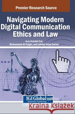 Navigating Modern Digital Communication Ethics and Law Kalafat, Arzu, Yetgin, Muhammed Ali, Sarker, Jahidul Islam 9798337317021 IGI Global