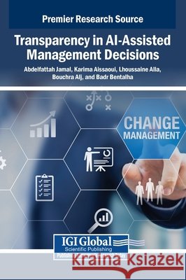 Transparency in AI-Assisted Management Decisions Jamal, Abdelfattah, Aissaoui, Karima, Alla, Lhoussaine 9798337317373