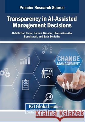 Transparency in AI-Assisted Management Decisions Jamal, Abdelfattah, Aissaoui, Karima, Alla, Lhoussaine 9798337317380