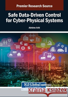 Safe Data-Driven Control for Cyber-Physical Systems Arbi, Adn Ne 9798337318332 IGI Global