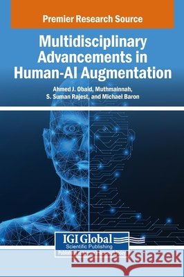 Multidisciplinary Advancements in Human-AI Augmentation J. Obaid, Ahmed, Muthmainnah, Rajest, S. Suman 9798337319872
