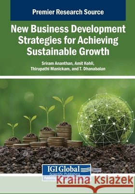 New Business Development Strategies for Achieving Sustainable Growth Ananthan, Sriram, Kohli, Amit, Manickam, Thirupathi 9798337320496
