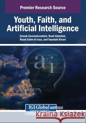 Youth, Faith, and Artificial Intelligence Zaremohzzabieh, Zeinab, Abdullah, Rusli, Al-Issa, Riyad Salim 9798337321714