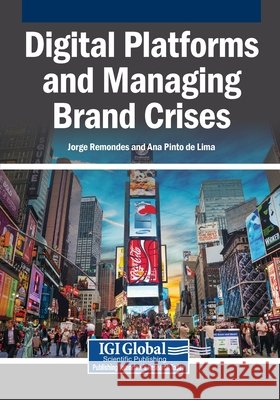 Digital Platforms and Managing Brand Crises Remondes, Jorge, de Lima, Ana Pinto 9798337323688 Igi Global Scientific Publishing