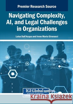 Navigating Complexity, AI, and Legal Challenges in Organizations Dall'acqua, Luisa, Gironacci, Irene Maria 9798337324203