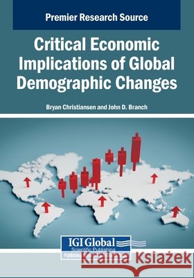 Critical Economic Implications of Global Demographic Changes Christiansen, Bryan, Branch, John D. 9798337325514 Igi Global Scientific Publishing