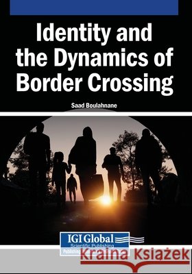 Identity and the Dynamics of Border Crossing Boulahnane, Saad 9798337325934