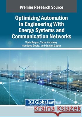 Optimizing Automation in Engineering With Energy Systems and Communication Networks Balyan, Vipin, Varshney, Tarun, Gupta, Sandeep 9798337327389 IGI Global