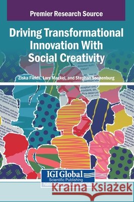 Driving Transformational Innovation With Social Creativity Fields, Ziska, Mackel, Lars, Sonnenburg, Stephan 9798337327426 Igi Global Scientific Publishing