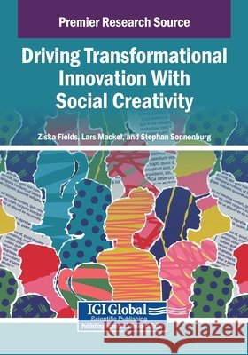 Driving Transformational Innovation With Social Creativity Fields, Ziska, Mackel, Lars, Sonnenburg, Stephan 9798337327433 Igi Global Scientific Publishing