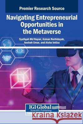 Navigating Entrepreneurial Opportunities in the Metaverse Nayan, Syafiqah, Norhidayah, Azman, Umar, Aeshah 9798337329437