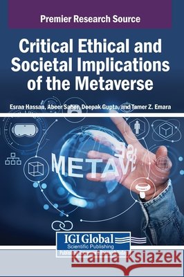 Critical Ethical and Societal Implications of the Metaverse Hassan, Esraa, Saber, Abeer, Gupta, Deepak 9798337330433