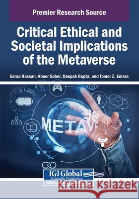 Critical Ethical and Societal Implications of the Metaverse Hassan, Esraa, Saber, Abeer, Gupta, Deepak 9798337330440