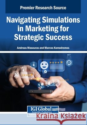 Navigating Simulations in Marketing for Strategic Success Masouras, Andreas, Komodromos, Marcos 9798337331423