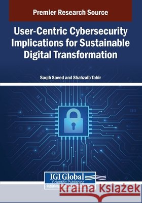 User-Centric Cybersecurity Implications for Sustainable Digital Transformation Saeed, Saqib, Tahir, Shahzaib 9798337331720