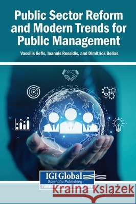 Public Sector Reform and Modern Trends for Public Management Kefis, Vassilis, Rossidis, Ioannis, Belias, Dimitrios 9798337335261
