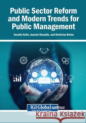Public Sector Reform and Modern Trends for Public Management Kefis, Vassilis, Rossidis, Ioannis, Belias, Dimitrios 9798337335278