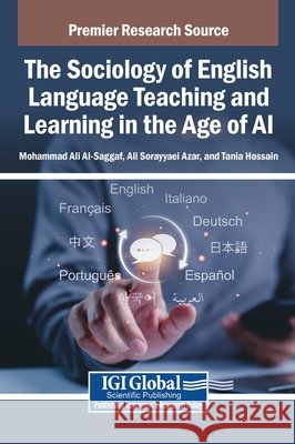 The Sociology of English Language Teaching and Learning in the Age of AI Al-Saggaf, Mohammad Ali, Sorayyaei Azar, Ali, Hossain, Tania 9798337337555