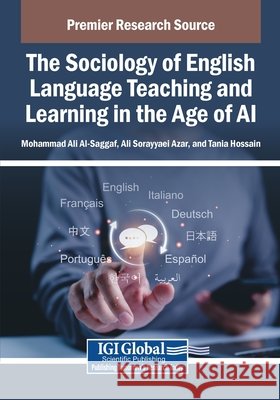 The Sociology of English Language Teaching and Learning in the Age of AI Al-Saggaf, Mohammad Ali, Sorayyaei Azar, Ali, Hossain, Tania 9798337337562