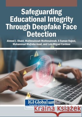 Safeguarding Educational Integrity Through Deepfake Face Detection Obaid, Ahmed J., Muthmainnah, Muthmainnah, Rajest, S. Suman 9798337337715 Igi Global Scientific Publishing