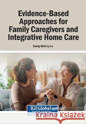 Evidence-Based Approaches for Family Caregivers and Integrative Home Care Ly-Le, Tuong-Minh 9798337340951