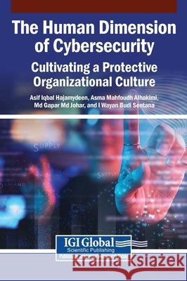 The Human Dimension of Cybersecurity: Cultivating a Protective Organizational Culture Hajamydeen, Asif Iqbal, Alhakimi, Asmaa Mahfoudh, Johar, Gapar 9798337341545
