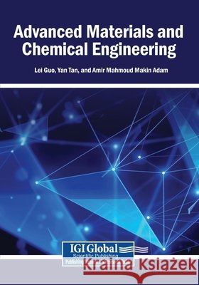 Advanced Materials and Chemical Engineering Guo, Lei, Tan, Yan, Adam, Amir Mahmoud Makin 9798337344034