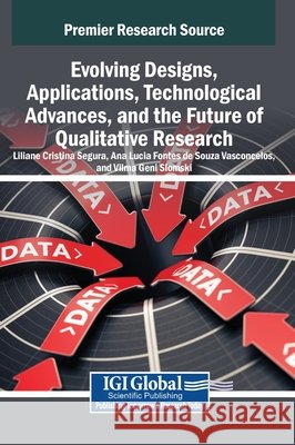 Evolving Designs, Applications, Technological Advances, and the Future of Qualitative Research Segura, Liliane Cristina, Vasconcelos, Ana Lucia Fontes de Souza, Slomski, Vilma Geni 9798337344324 IGI Global