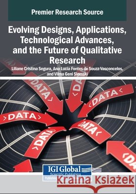 Evolving Designs, Applications, Technological Advances, and the Future of Qualitative Research Segura, Liliane Cristina, Vasconcelos, Ana Lucia Fontes de Souza, Slomski, Vilma Geni 9798337344331 IGI Global