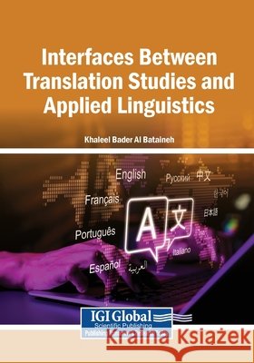 Interfaces Between Translation Studies and Applied Linguistics Al Bataineh, Khaleel Bader 9798337344409
