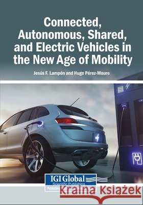 Connected, Autonomous, Shared, and Electric Vehicles in the New Age of Mobility Lampón, Jesús F., Pérez-Moure, Hugo 9798337344966