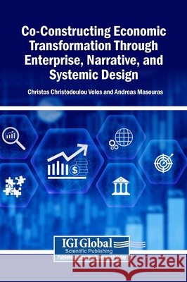 Co-Constructing Economic Transformation Through Enterprise, Narrative, and Systemic Design Volos, Christos Christodoulou, Masouras, Andreas 9798337345666