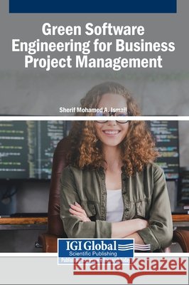 Green Software Engineering for Business Project Management Mohamed a. Ismail, Sherif 9798337346526 Igi Global Scientific Publishing