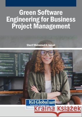 Green Software Engineering for Business Project Management Mohamed a. Ismail, Sherif 9798337346533 Igi Global Scientific Publishing