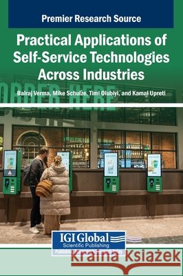 Practical Applications of Self-Service Technologies Across Industries Verma, Balraj, Schulze, Mike, Olubiyi, Timi 9798337346670 IGI Global