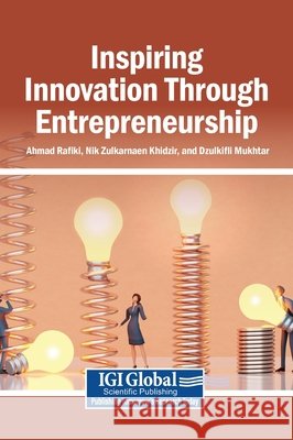Inspiring Innovation Through Entrepreneurship Rafiki, Ahmad, Khidzir, Nik Zulkarnaen, Mukhtar, Dzulkifli 9798337349473