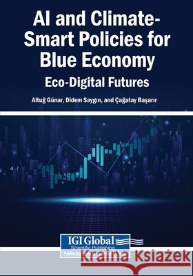 AI and Climate-Smart Policies for Blue Economy: Eco-Digital Futures Günar, Altuğ, Saygın, Didem, Başarır, Çağatay 9798337352398