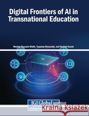 Digital Frontiers of AI in Transnational Education Malik, Mazhar Hussain, Rosunally, Yasmine, Younis, Nuzhat 9798337354040