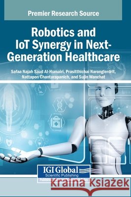 Robotics and IoT Synergy in Next-Generation Healthcare Al-Humairi, Safaa Najah Saud, Naronglerdrit, Prasitthichai, Chantarapanich, Nattapon 9798337354477
