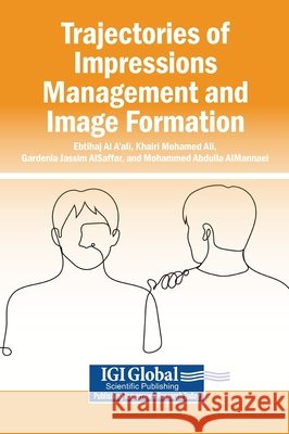 Trajectories of Impressions Management and Image Formation Al A'Ali, Ebtihaj, Ali, Khairi Mohamed, Alsaffar, Gardenia Jassim 9798337355191