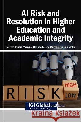 AI Risk and Resolution in Higher Education and Academic Integrity Younis, Nuzhat, Rosunally, Yasmine, Malik, Mazhar Hussain 9798337355863