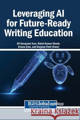 Leveraging AI for Future-Ready Writing Education Sorayyaei Azar, Ali, Ghosh, Rahul Kumar, Çela, Eriona 9798337356013