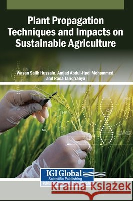 Plant Propagation Techniques and Impacts on Sustainable Agriculture Hussain, Wasan Salih, Mohammed, Amjad Abdul-Hadi, Yahya, Rana Tariq 9798337356266